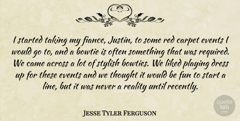 Jesse Tyler Ferguson Quote About Fun, Reality, Playing Dress Up: I Started Taking My Fiance...