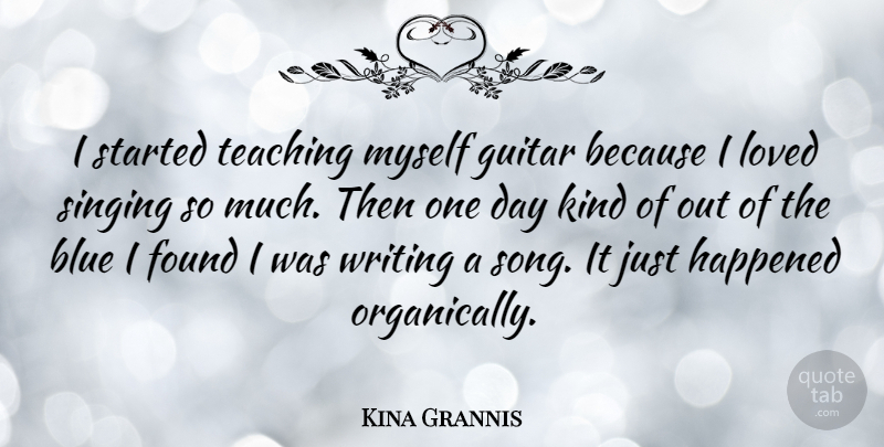 Kina Grannis Quote About Song, Teaching, Writing: I Started Teaching Myself Guitar...