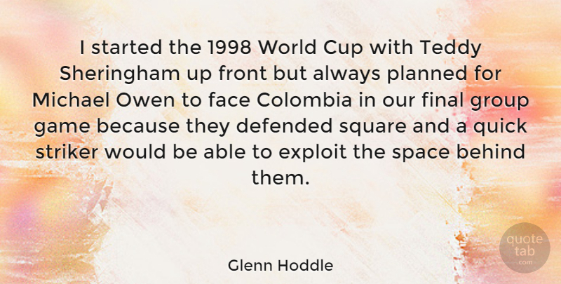 Glenn Hoddle Quote About Behind, Colombia, Cup, Defended, Exploit: I Started The 1998 World...