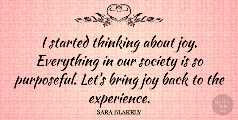 Sara Blakely Quote About Thinking, Joy, Our Society: I Started Thinking About Joy...