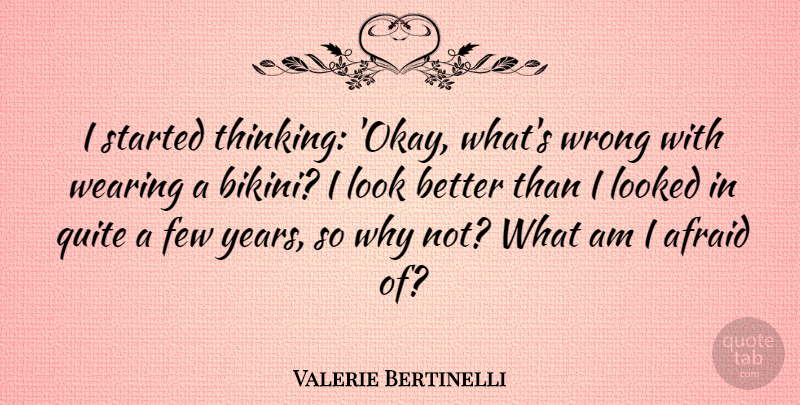 Valerie Bertinelli Quote About Thinking, Years, Bikinis: I Started Thinking Okay Whats...