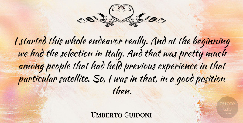 Umberto Guidoni Quote About Among, Endeavor, Experience, Good, Held: I Started This Whole Endeavor...