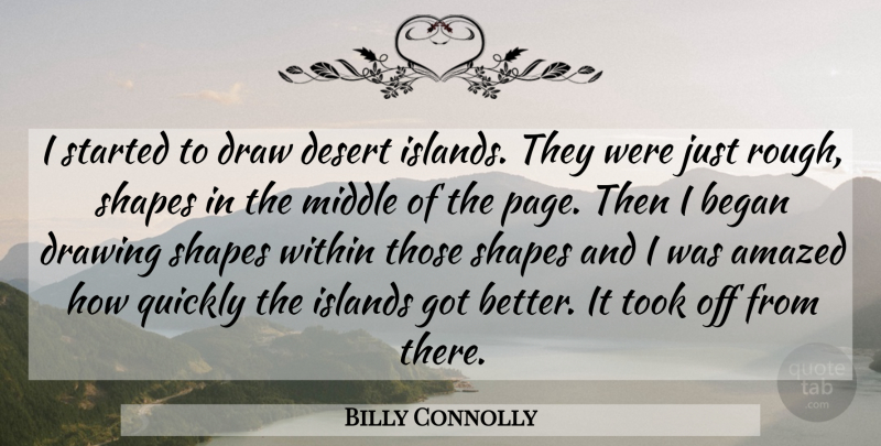 Billy Connolly Quote About Drawing, Islands, Desert: I Started To Draw Desert...