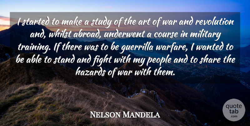Nelson Mandela Quote About Art, Military, War: I Started To Make A...