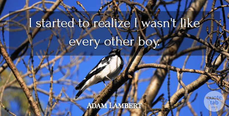 Adam Lambert Quote About Boys, Realizing: I Started To Realize I...