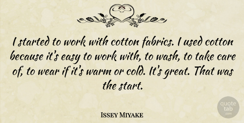 Issey Miyake Quote About Fabric, Care, Cotton: I Started To Work With...