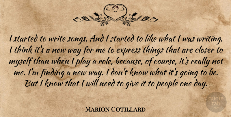 Marion Cotillard Quote About Song, Writing, Thinking: I Started To Write Songs...