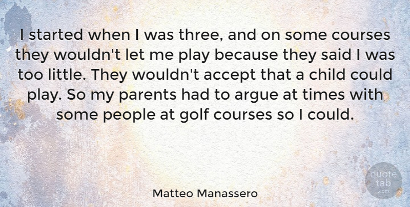 Matteo Manassero Quote About Accept, Argue, Child, Courses, Golf: I Started When I Was...