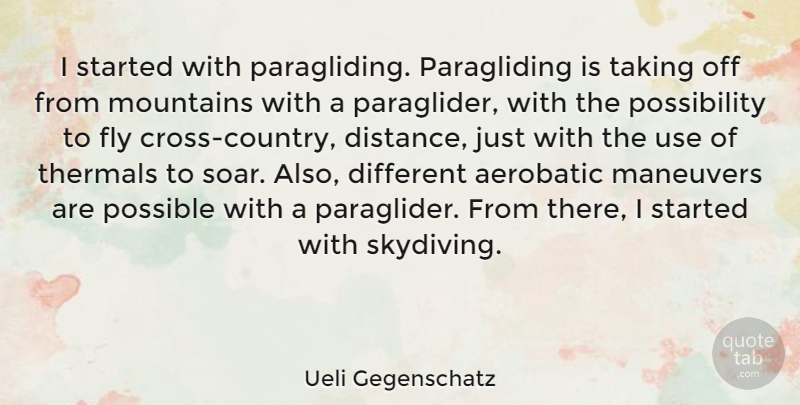 Ueli Gegenschatz Quote About Possible, Taking: I Started With Paragliding Paragliding...