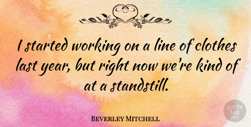 Beverley Mitchell Quote About Clothes, Years, Lines: I Started Working On A...