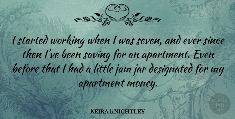 Keira Knightley Quote About Jar, Money, Saving, Since: I Started Working When I...