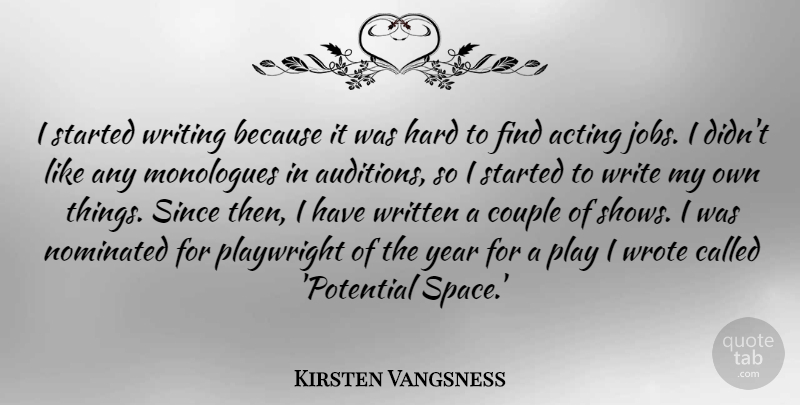 Kirsten Vangsness Quote About Couple, Hard, Monologues, Nominated, Playwright: I Started Writing Because It...
