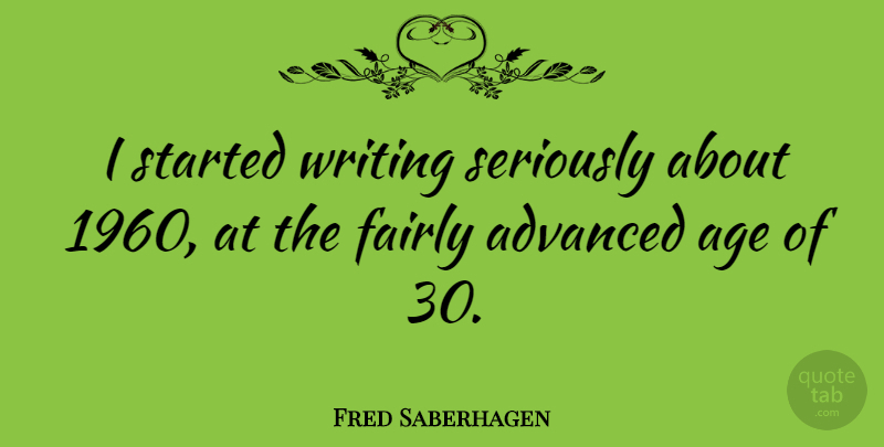 Fred Saberhagen Quote About Writing, Age, 1960s: I Started Writing Seriously About...