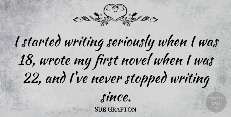 Sue Grafton Quote About Writing, Firsts, Novel: I Started Writing Seriously When...