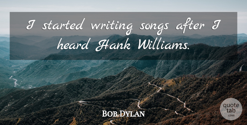 Bob Dylan Quote About Country, Song, Writing: I Started Writing Songs After...