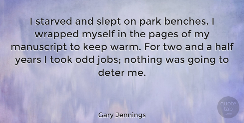 Gary Jennings Quote About Deter, Manuscript, Odd, Pages, Park: I Starved And Slept On...