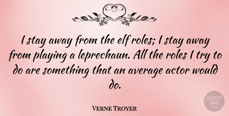 Verne Troyer Quote About Average, Trying, Roles: I Stay Away From The...