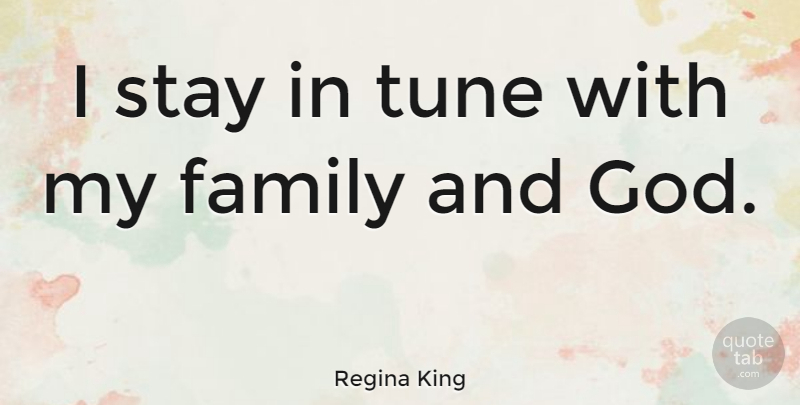 Regina King Quote About Family, Stay Strong, Stay Positive: I Stay In Tune With...
