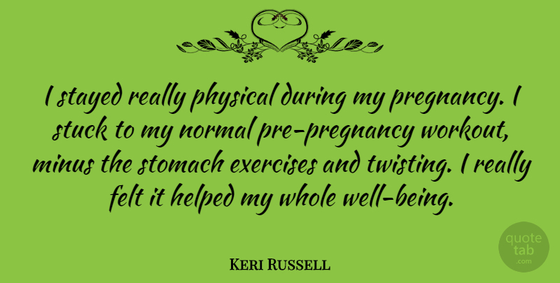 Keri Russell Quote About Workout, Pregnancy, Exercise: I Stayed Really Physical During...