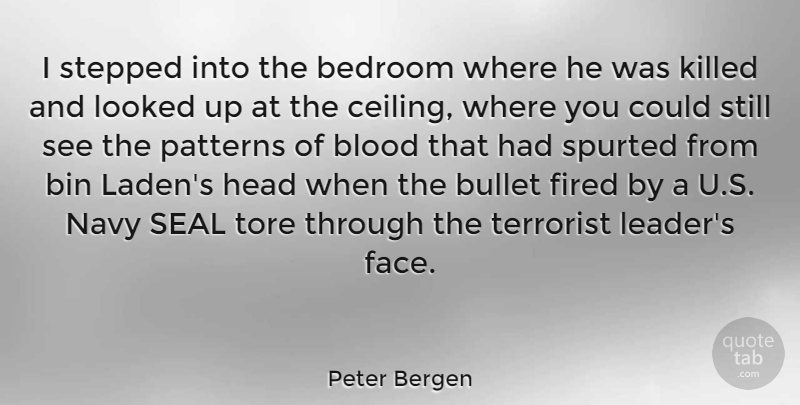 Peter Bergen Quote About Blood, Leader, Navy: I Stepped Into The Bedroom...