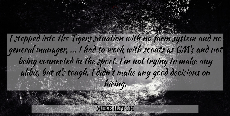 Mike Ilitch Quote About Connected, Decisions, Farm, General, Good: I Stepped Into The Tigers...