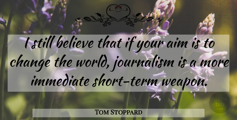 Tom Stoppard Quote About Inspirational, Believe, Writing: I Still Believe That If...