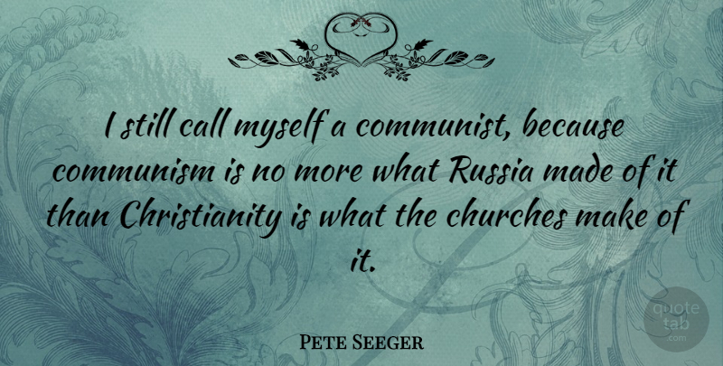 Pete Seeger Quote About Russia, Church, Politics: I Still Call Myself A...