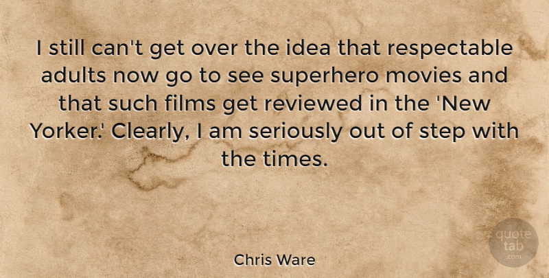 Chris Ware Quote About Ideas, Superhero, Steps: I Still Cant Get Over...