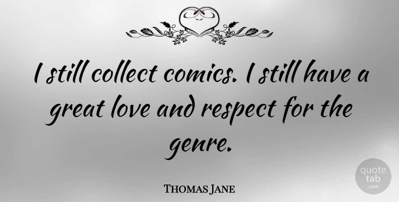 Thomas Jane Quote About Great Love, Love And Respect, Genre: I Still Collect Comics I...