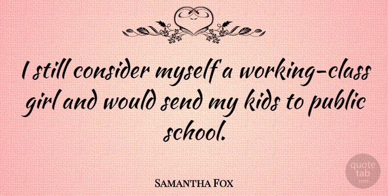 Samantha Fox Quote About Kids, Send: I Still Consider Myself A...