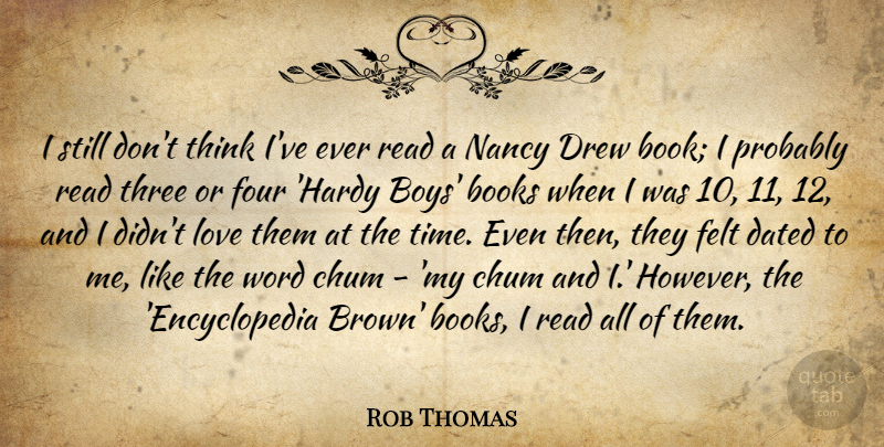 Rob Thomas Quote About Books, Dated, Drew, Felt, Four: I Still Dont Think Ive...