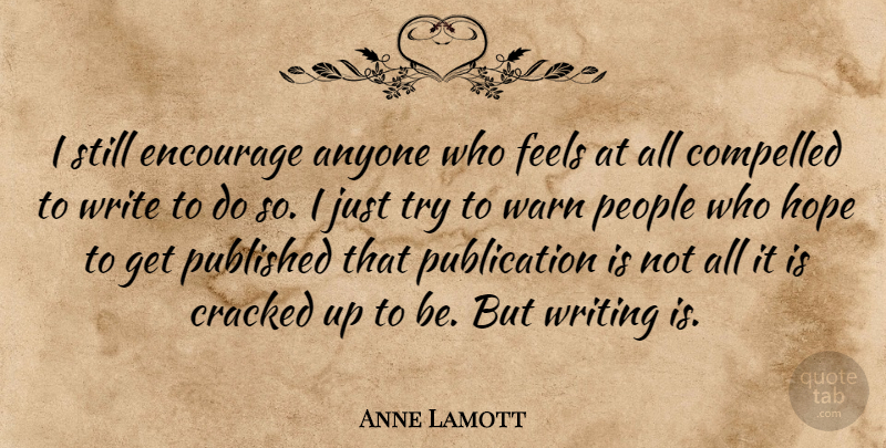 Anne Lamott Quote About Writing, Giving, People: I Still Encourage Anyone Who...
