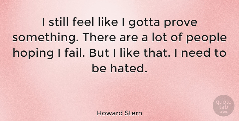 Howard Stern Quote About Inspirational, Success, Self Esteem: I Still Feel Like I...