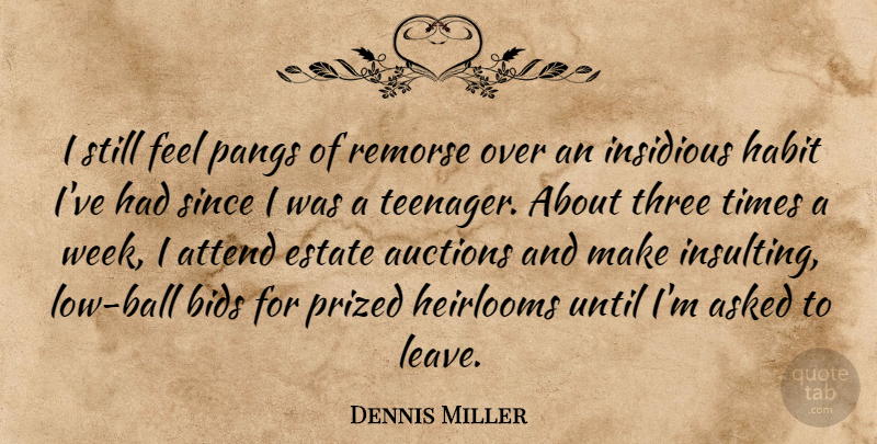Dennis Miller Quote About Teenager, Insulting, Auctions: I Still Feel Pangs Of...