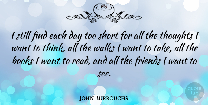 John Burroughs Quote About Inspirational, Life, Birthday: I Still Find Each Day...