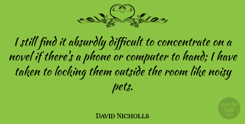 David Nicholls Quote About Taken, Hands, Phones: I Still Find It Absurdly...
