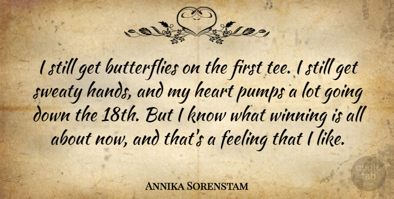 Annika Sorenstam Quote About Butterfly, Heart, Winning: I Still Get Butterflies On...