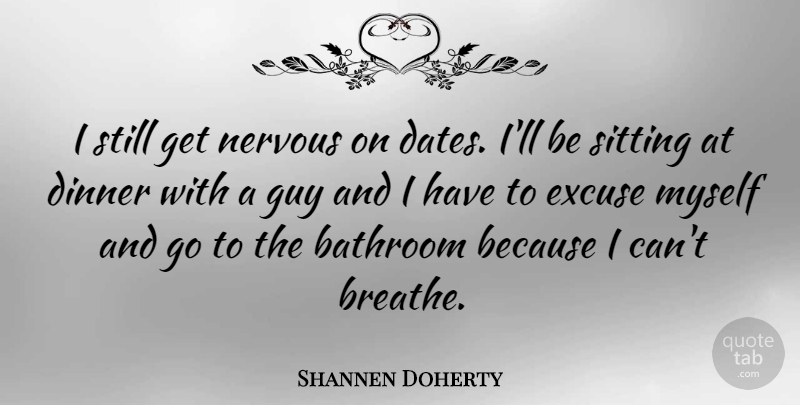 Shannen Doherty Quote About Guy, Dinner, Sitting: I Still Get Nervous On...