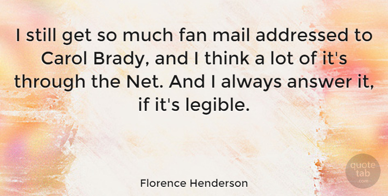 Florence Henderson Quote About Thinking, Answers, Mail: I Still Get So Much...