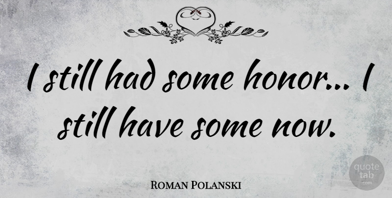 Roman Polanski Quote About Honor, Stills: I Still Had Some Honor...
