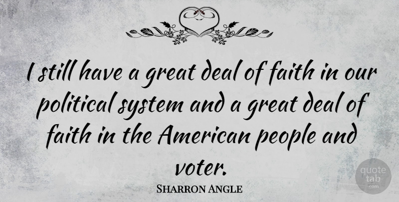 Sharron Angle Quote About Deal, Faith, Great, People, System: I Still Have A Great...