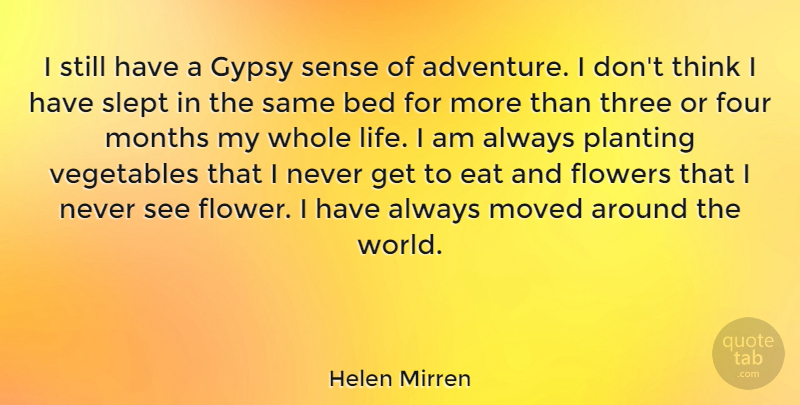 Helen Mirren Quote About Flower, Adventure, Thinking: I Still Have A Gypsy...