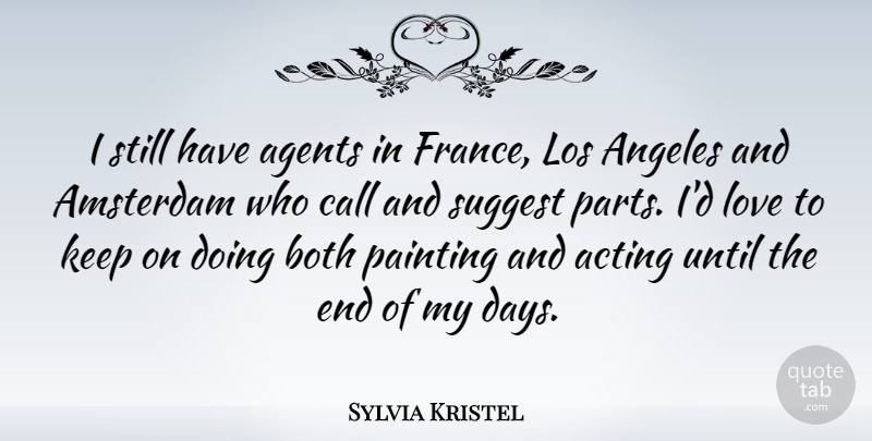 Sylvia Kristel Quote About Acting, Agents, Amsterdam: I Still Have Agents In...