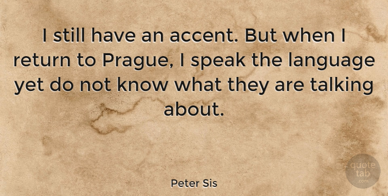 Peter Sis Quote About Return: I Still Have An Accent...