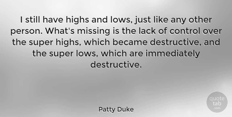 Patty Duke Quote About Missing, Lows, Persons: I Still Have Highs And...