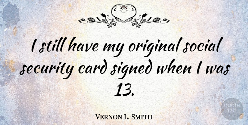 Vernon L. Smith Quote About Cards, Social, Stills: I Still Have My Original...