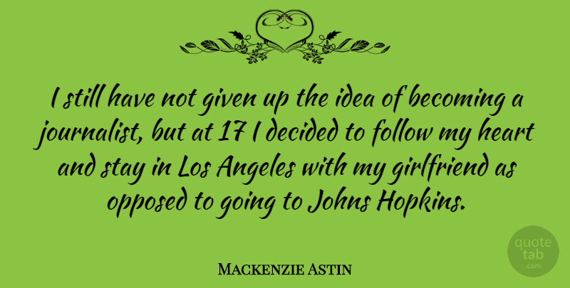 Mackenzie Astin Quote About Girlfriend, Heart, Ideas: I Still Have Not Given...