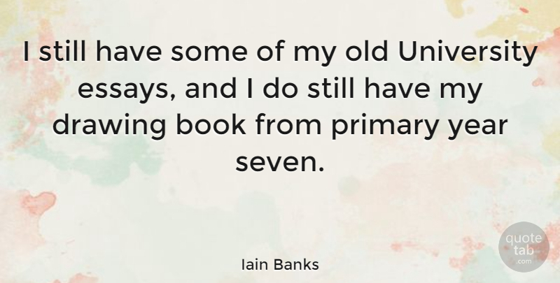 Iain Banks Quote About Book, Years, Drawing: I Still Have Some Of...