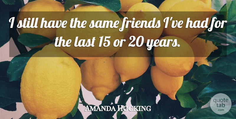 Amanda Hocking Quote About Years, Lasts, Stills: I Still Have The Same...
