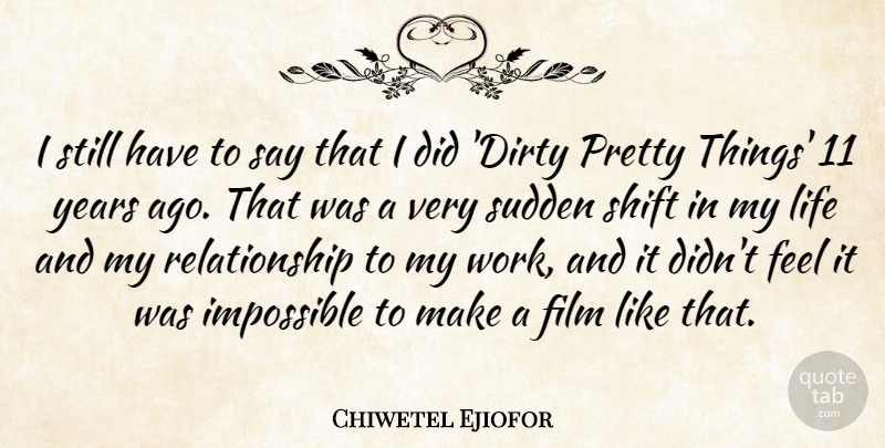 Chiwetel Ejiofor Quote About Impossible, Life, Relationship, Shift, Sudden: I Still Have To Say...
